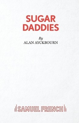 Alan Ayckbourn Sugar Daddies (Taschenbuch)