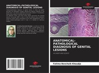 ANATOMICAL-PATHOLOGICAL Diagnosis Of Genital Lesions Fatima Benchaib Khoudja