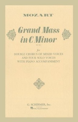 GRAND MASS IN C MINOR (K.427): FOR DOUBLE CHORUS OF MIXED By Wolfgang Amadeus