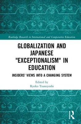 Globalization and Japanese Exceptionalism in Education: Insiders' Views into a C