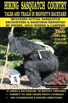 HIKING SASQUATCH COUNTRY: TALES AND TRAILS IN BIGFOOT'S By Wendy Swanson & Gary