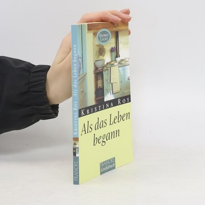 Als das Leben begann  |  Kristina Roy