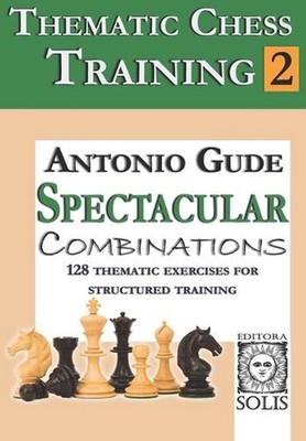 Thematic Chess Training: Book 2 - Spetacular Combinations by Antonio Gude Paperb