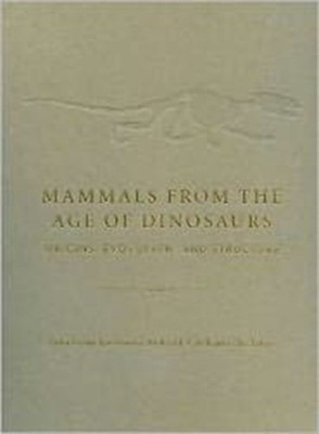 Mammals from the Age of Dinosaurs : Origins, Evolution, and Struc