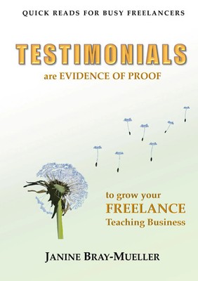 Testimonials are Evidence Of Proof to grow your Freelance Teaching Business Buch