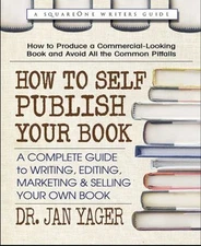 How to Self-Publish Your Book : A Complete Guide to Writing, Edit