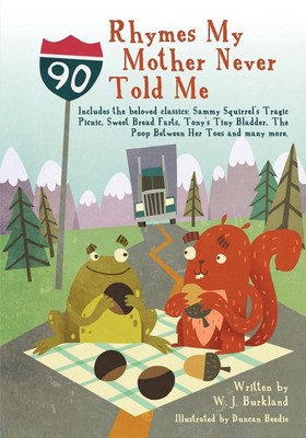 Rhymes My Mother Never Told Me: Includes the Beloved Classics; Sammy Squirrel's 