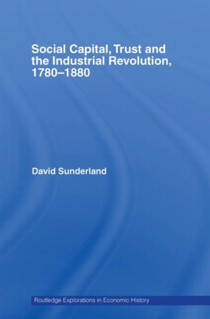 Social Capital Trust and the Industrial Revolution by David Sunderland PAPERBACK