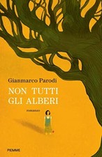 Non tutti gli alberi - Gianmarco Parodi ( Piemme ) [[2022]]