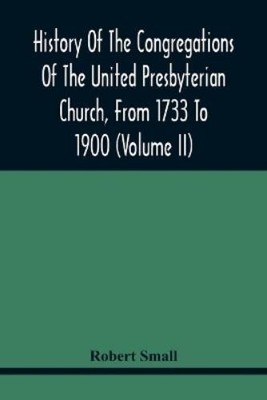 Robert Small History Of The Congregations Of The United Presbyteri (Taschenbuch)