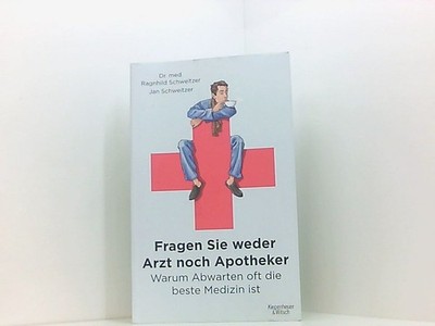 Fragen Sie weder Arzt noch Apotheker: Warum Abwarten oft die beste Medizin ist w