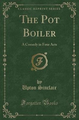 The Pot Boiler A Comedy in Four Acts Classic Repri