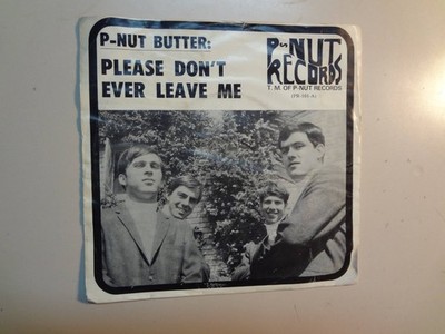 P-NUT BUTTER: Please Don t Ever Leave Me-You Must Believe Me-U.S. 7''67 P-Nut PSL