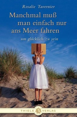 Manchmal muss man einfach nur ans Meer fahren: ... um glücklich zu sein, Ro ...