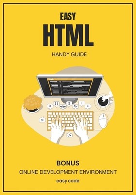 Easy HTML - Handy Guide (2023): Discover the World of Web Programming by David L