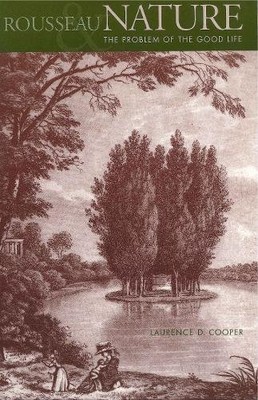 ROUSSEAU, NATURE, AND THE PROBLEM OF THE GOOD LIFE By Laurence D. Cooper *VG+*