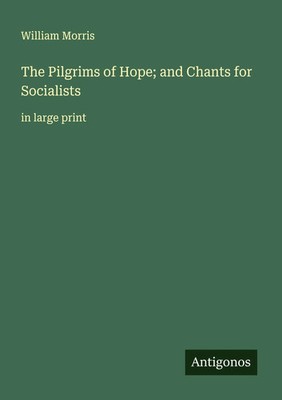William Morris | The Pilgrims of Hope; and Chants for Socialists | Taschenbuch