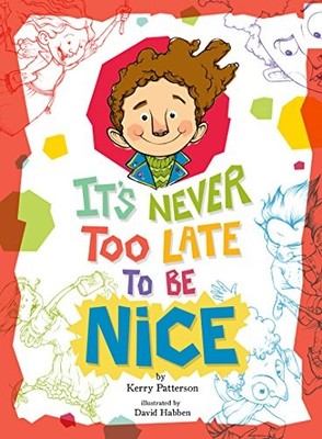 IT'S NEVER TOO LATE TO BE NICE By Kerry Patterson & David Habben - Hardcover VG+