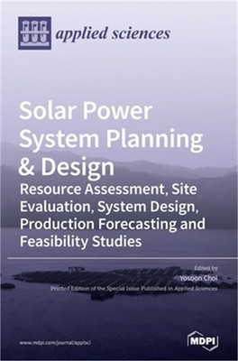 Solar Power System Planning & Design: Resource Assessment, Site Evaluation, Syst