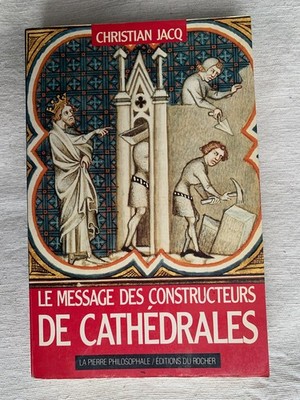 Le Message des Constructeurs de Cathédrales par Christian Jacq