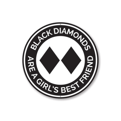 Black Diamonds are a Girl's Bestfriend Ski Lodge Novelty Sign