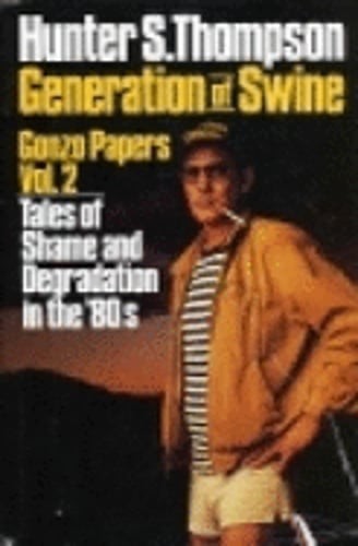 Generation of Swine: Tales of Shame and Degradation in the '80s by Thompson