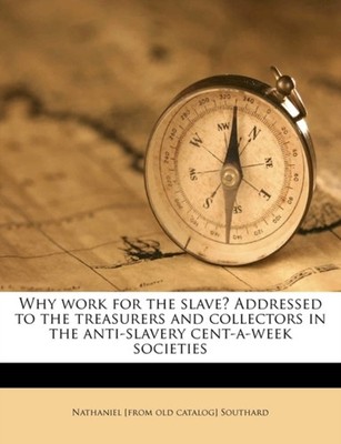 Southard - Why work for the slave Addressed to the treasurers and col - X555z