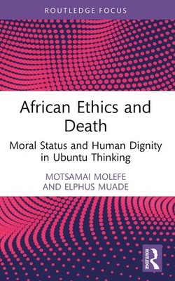 African Ethics and Death: Moral Status and Human Dignity in Ubuntu Thinking by M