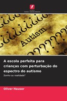 Oliver Hauser | A Escola Perfeita Para CriançAs Com PerturbaçãO Do Espectro...