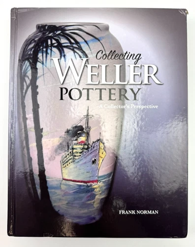Collecting Weller Pottery - A Collector's Perspective by Frank Norman Studio Art