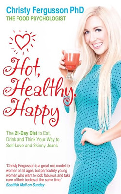 Hot, Healthy, Happy: The 21-Day Diet to Eat, Drink and  - Paperback NEW Fergusso