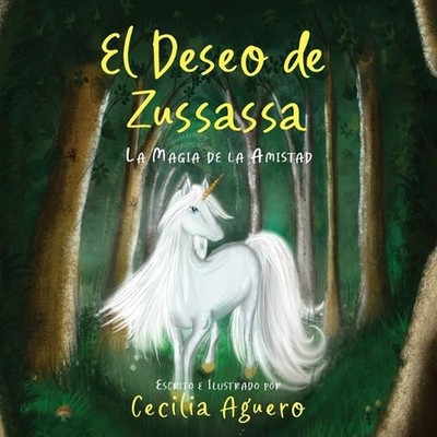 El Deseo de Zussassa: La magia de la amistad by Cecilia Aguero (Spanish) Paperba