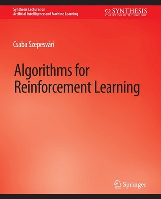 ALGORITHMS FOR REINFORCEMENT LEARNING (SYNTHESIS LECTURES ON ART... Csaba Szepes