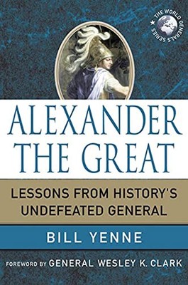 Alexander the Great: Lessons from History's Undefeated General B