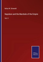 Napoleon And The Marshals Of The Empire Vol. Ii Rufus W. Griswold Taschenbuch