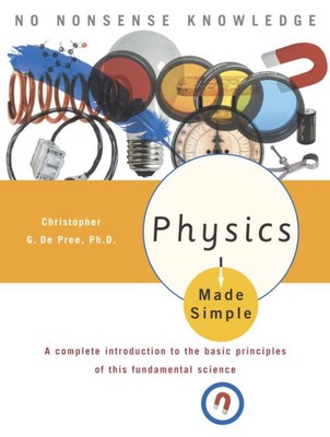 Physics Made Simple: A Complete Introduction to the Basic Principles of This Fun
