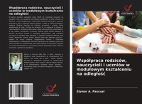 Wspó¿Praca RodzicóW, Nauczycieli I UcznióW W Modu¿Owym Kszta¿Ceniu Na Odleg¿O¿¿