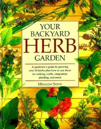 Your Backyard Herb Garden: A Gardener's Guide to Growing, Using and Enjoy - GOOD