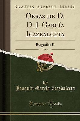 Obras de D D J Garca Icazbalceta, Vol 4 Biografas
