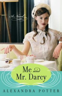 Me and Mr. Darcy: A Novel by Potter, Alexandra, Good Book