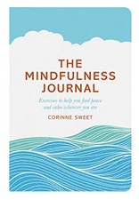 The Mindfulness Journal: Exercises to help you find peace and ca