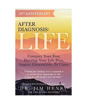 After Diagnosis: Life: Conquer Your Fear, Develop Your Life Plan, Impact Generat