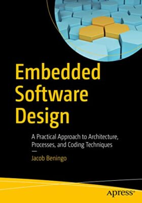 Jacob Beningo - Embedded Software Design   A Practical Approach to Arc - X555z