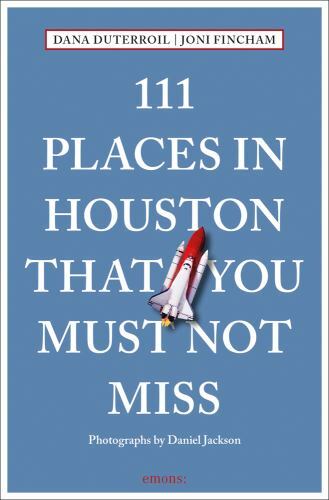 111 Places in Houston That You Must Not Miss by Joni Fincham, Dana DuTerroil...