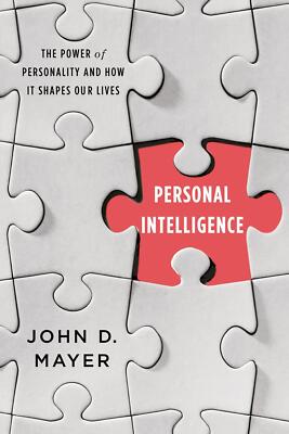 Personal Intelligence: The Power of Personality and How It Shapes Our Lives Maye
