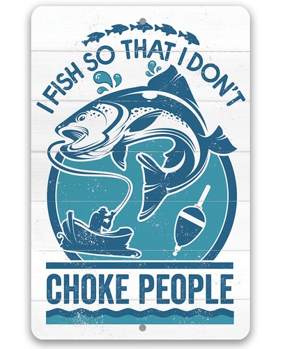 Blechschild - I Fish So That I Don't Choke People - robustes Blechschild - Use Indo - Bild 1 von 9