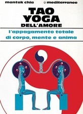Libri Mantak Chia - Tao Yoga Dell'amore. L'appagamento Totale Di Corpo, Mente E 