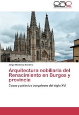 ARQUITECTURA NOBILIARIA DEL RENACIMIENTO EN BURGOS Y By Martinez Jorge Montero