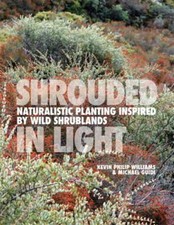 SHROUDED IN LIGHT: Naturalistic Planting Inspired by Wild Shrublands by Williams