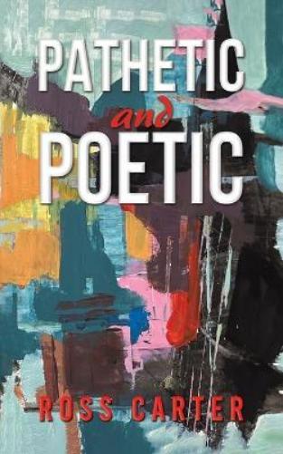 Ross Carter Pathetic and Poetic (Tascabile)